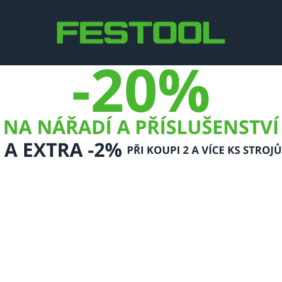 FESTOOL -20% a EXTRA -2% při koupi 2 a více strojů